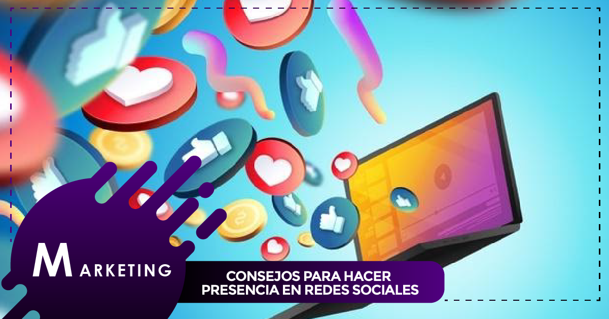 Consejos para hacer presencia en redes sociales