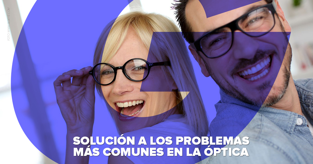 SOLUCIÓN A LOS PROBLEMAS MÁS COMUNES EN LA ÓPTICA