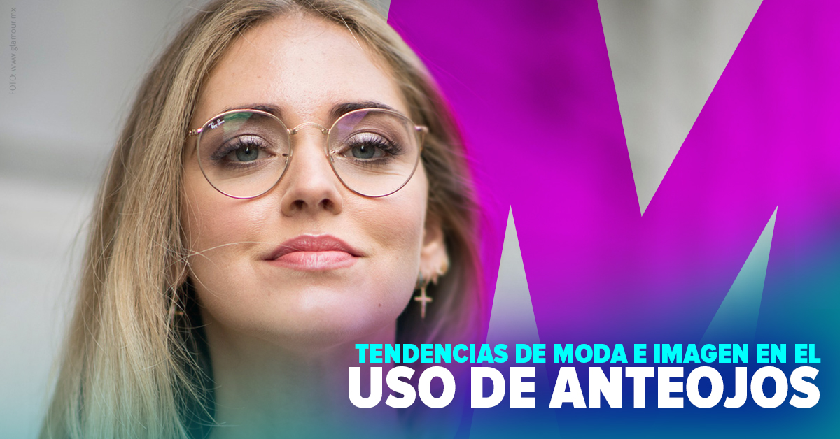 Tendencias de moda e imagen en el uso de anteojos