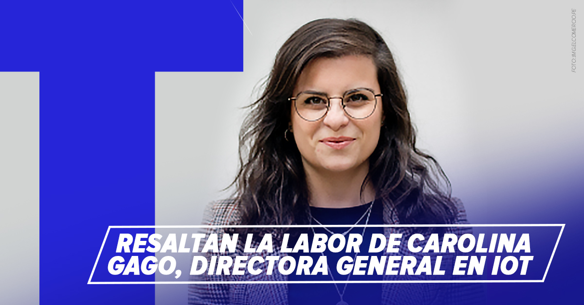 Resaltan la labor de Carolina Gago, directora general en IOT