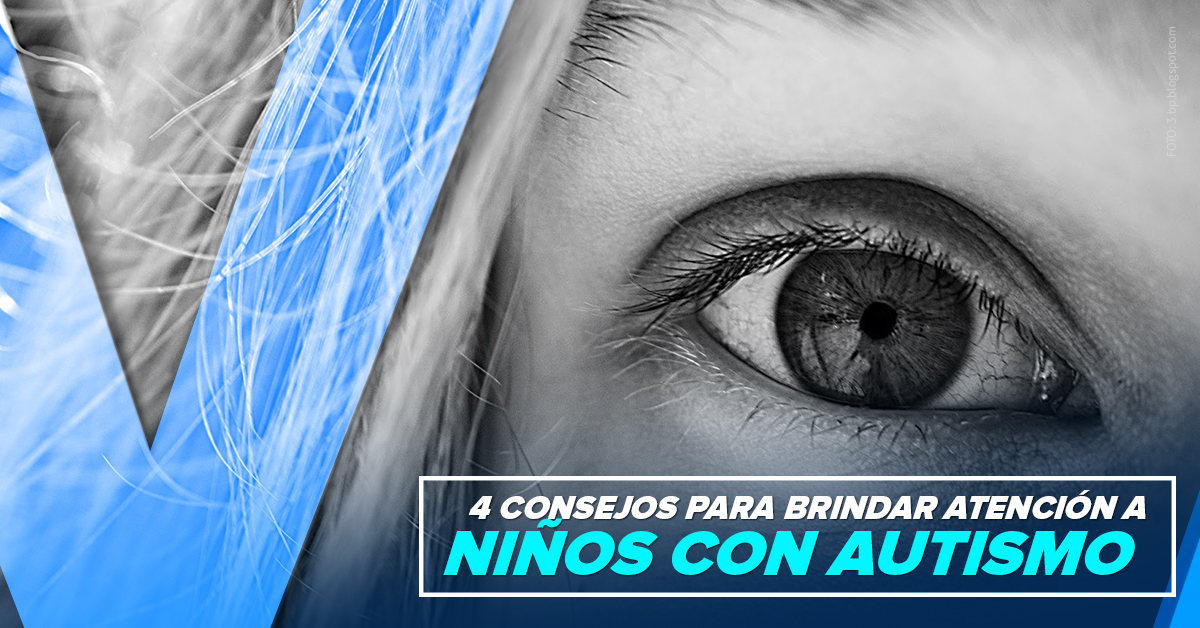 4 CONSEJOS PARA BRINDAR ATENCIÓN A NIÑOS CON AUTISMO