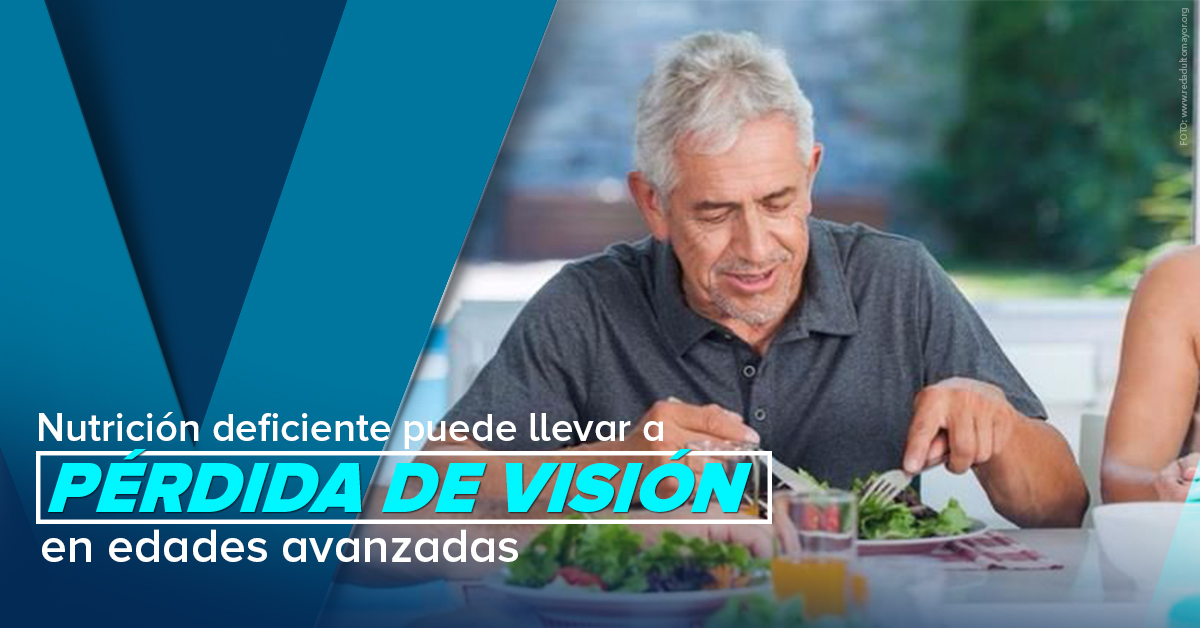 Nutrición deficiente puede llevar a pérdida de visión en edades avanzadas