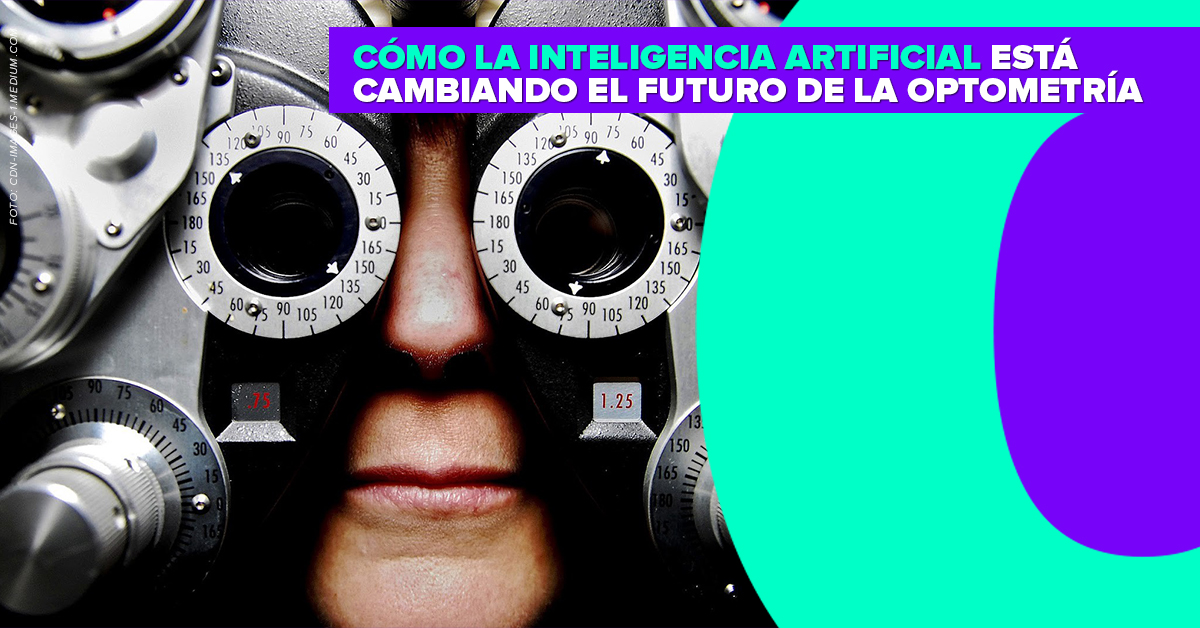 CÓMO LA INTELIGENCIA ARTIFICIAL ESTÁ CAMBIANDO EL FUTURO DE LA OPTOMETRÍA