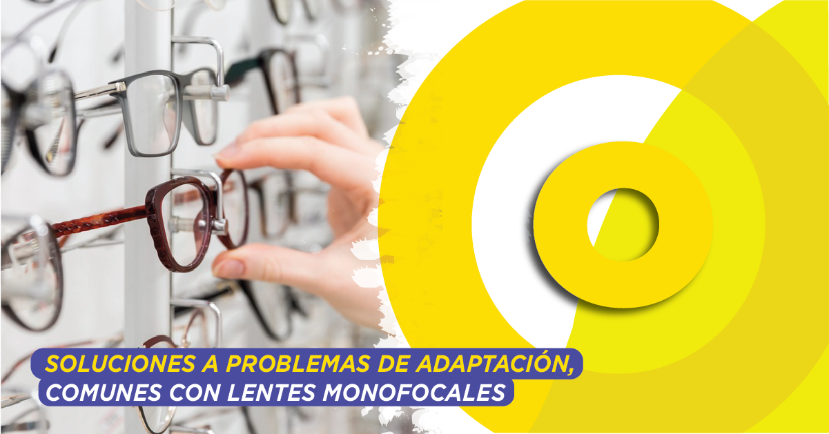 Solución a problemas de adaptación, comunes con lentes monofocales