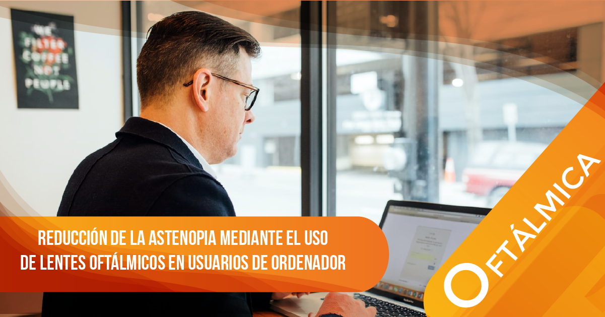 REDUCCIÓN DE LA ASTENOPIA MEDIANTE EL USO DE LENTES OFTÁLMICOS EN USUARIOS DE ORDENADOR