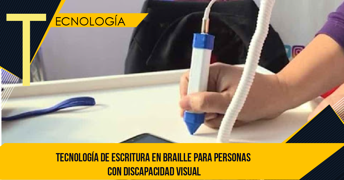 TECNOLOGÍA DE ESCRITURA EN BRAILLE PARA PERSONAS CON DISCAPACIDAD VISUAL