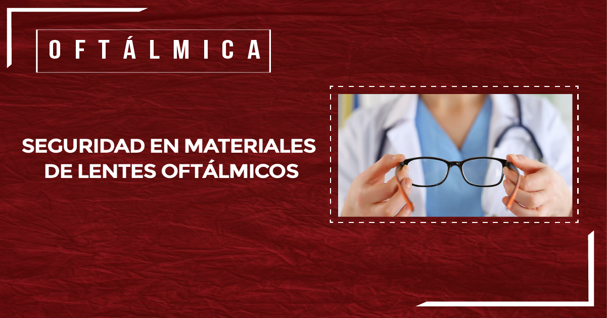 SEGURIDAD EN MATERIALES DE LENTES OFTÁLMICOS