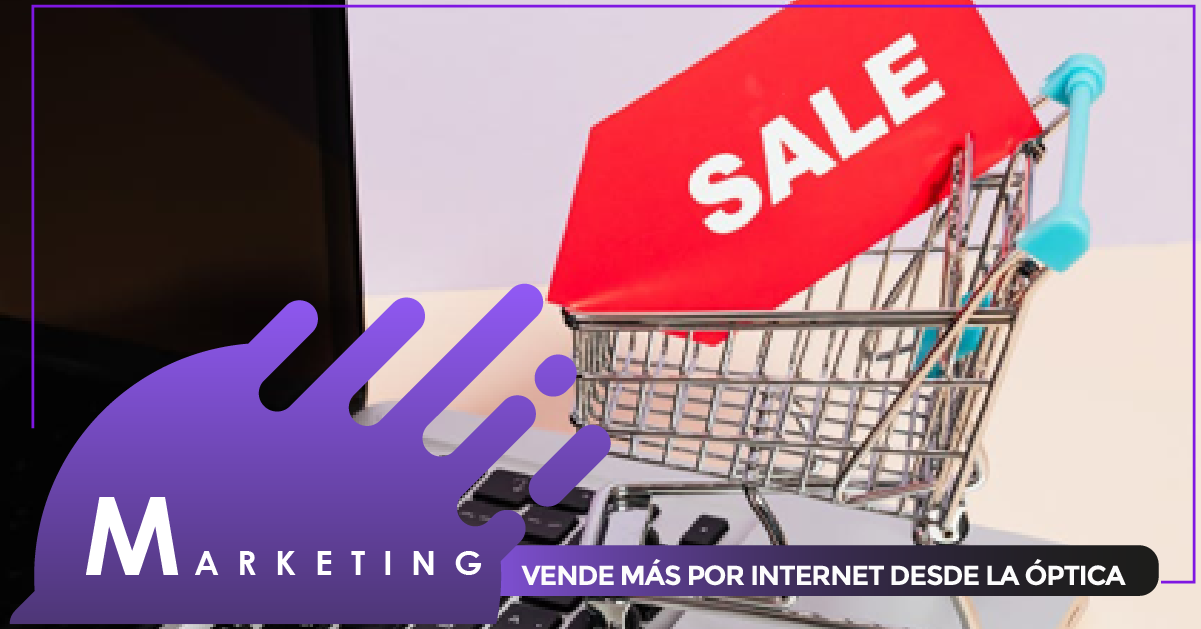 VENDE MÁS POR INTERNET DESDE LA ÓPTICA