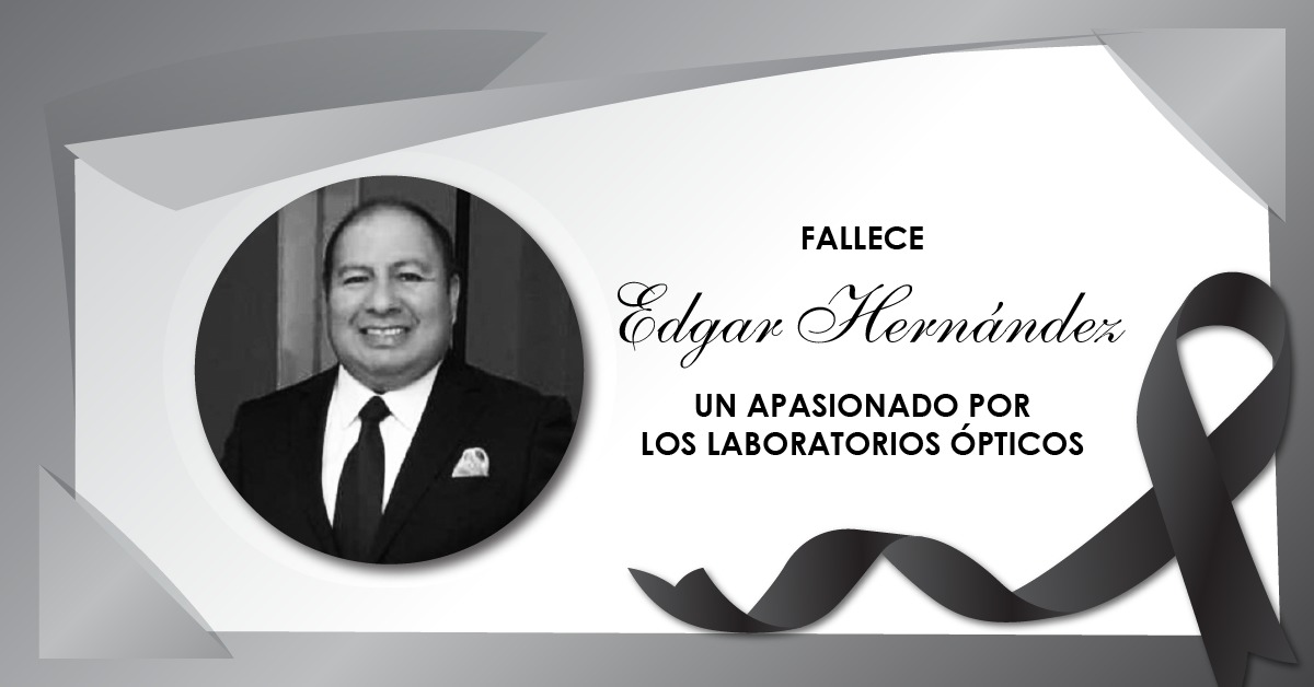 FALLECE EDGAR HERNÁNDEZ UN APASIONADO  POR LOS LABORATORIOS ÓPTICOS