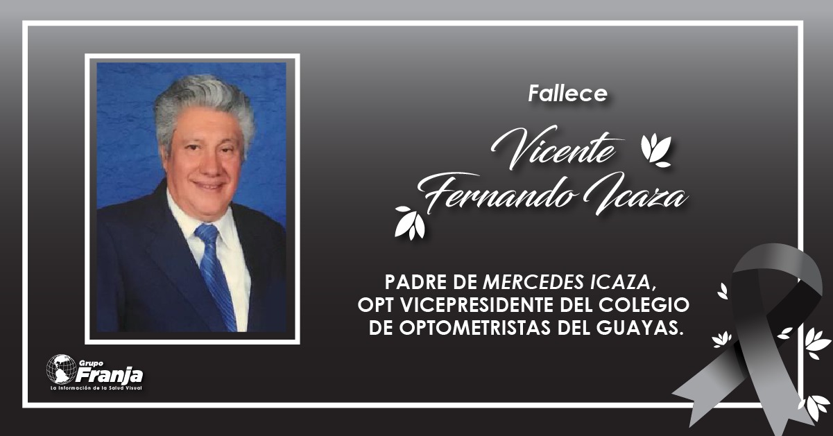 FALLECE VICENTE FERNANDO ICAZA, PADRE DE MERCEDES ICAZA, OPT VICEPRESIDENTE DEL COLEGIO DE OPTOMETRISTAS DEL GUAYAS