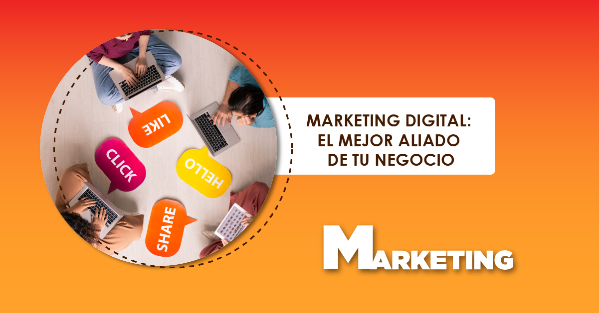 MARKETING DIGITAL: EL MEJOR ALIADO DE TU NEGOCIO