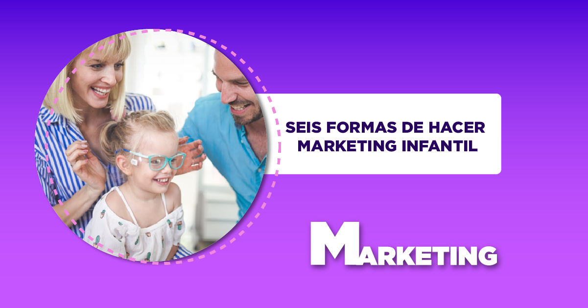 SEIS FORMAS DE HACER MARKETING INFANTIL