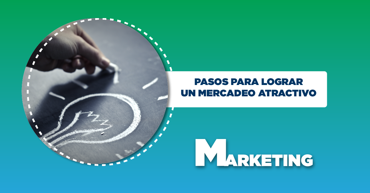 PASOS PARA LOGRAR UN MERCADEO ATRACTIVO