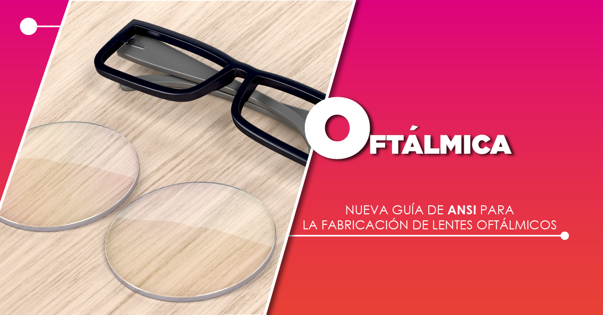 NUEVA GUÍA DE ANSI PARA LA FABRICACIÓN DE LENTES OFTÁLMICOS