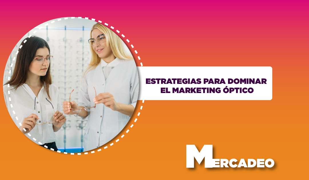 ESTRATEGIAS PARA DOMINAR EL MARKETING ÓPTICO