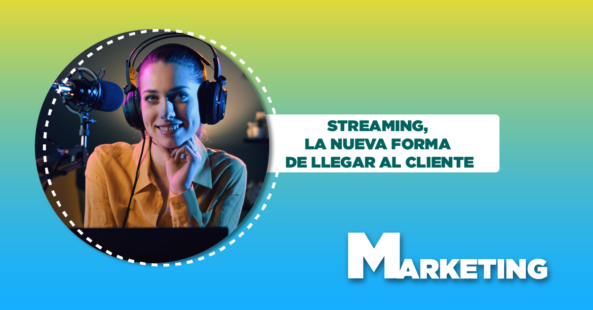 STREAMING, LA NUEVA FORMA DE LLEGAR AL CLIENTE