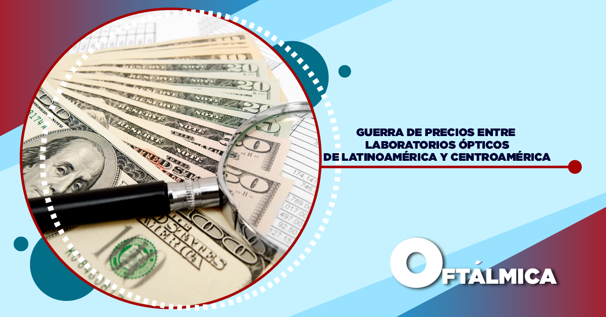 GUERRA DE PRECIOS ENTRE LABORATORIOS ÓPTICOS DE LATINOAMÉRICA Y CENTROAMÉRICA