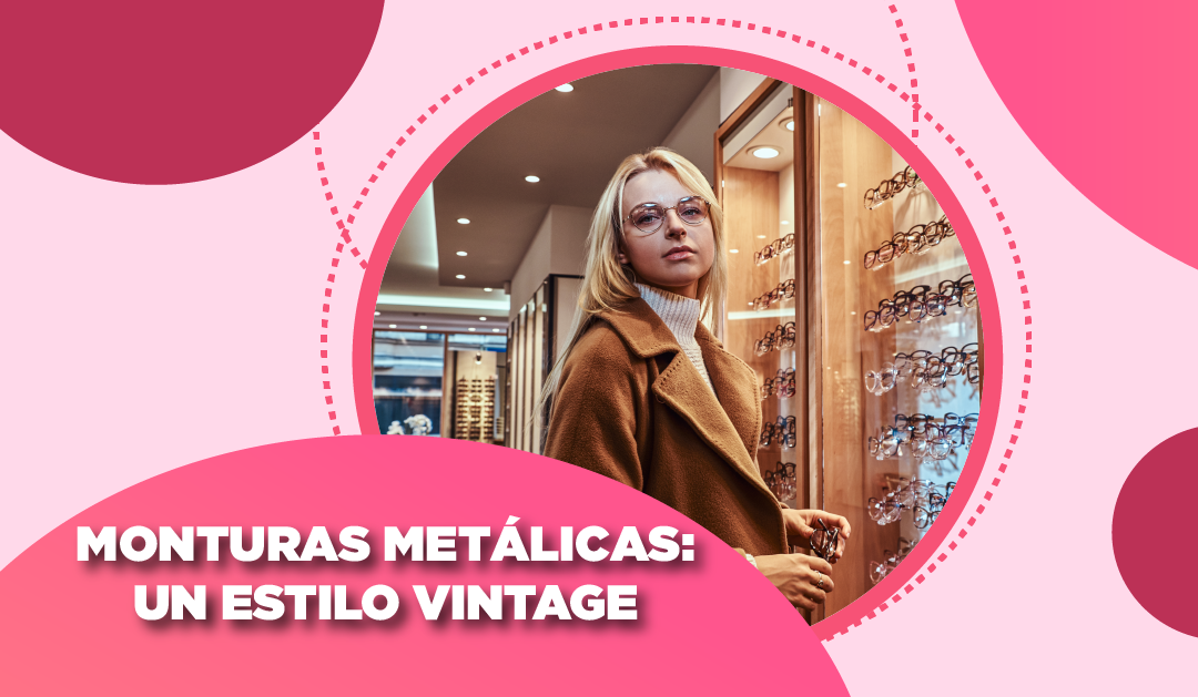 Monturas metálicas: un estilo vintage