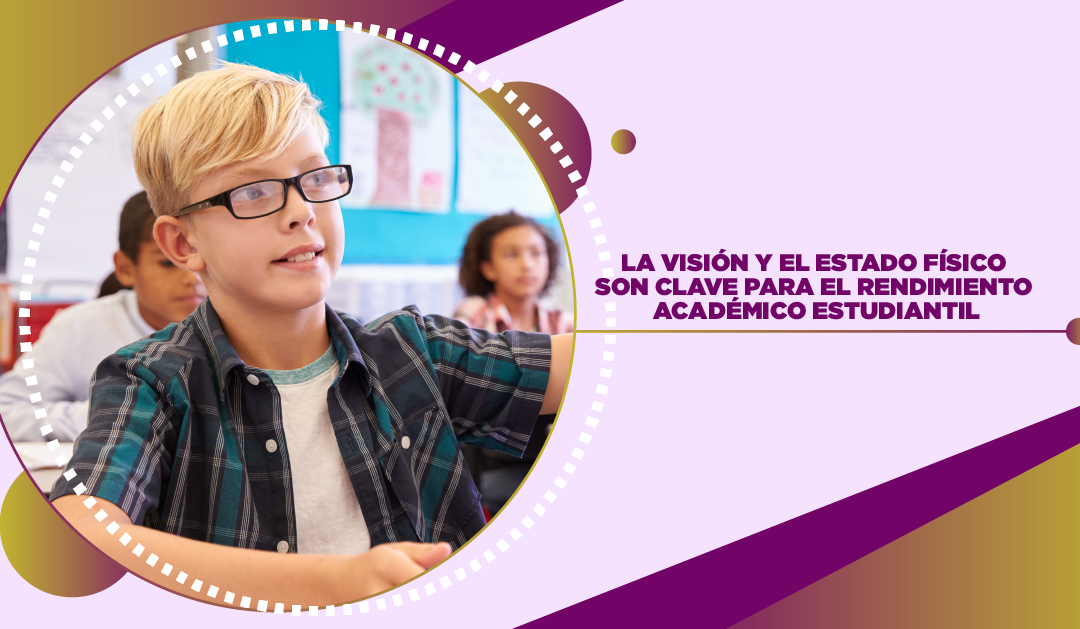 La visión y el estado físico son clave para el rendimiento académico estudiantil