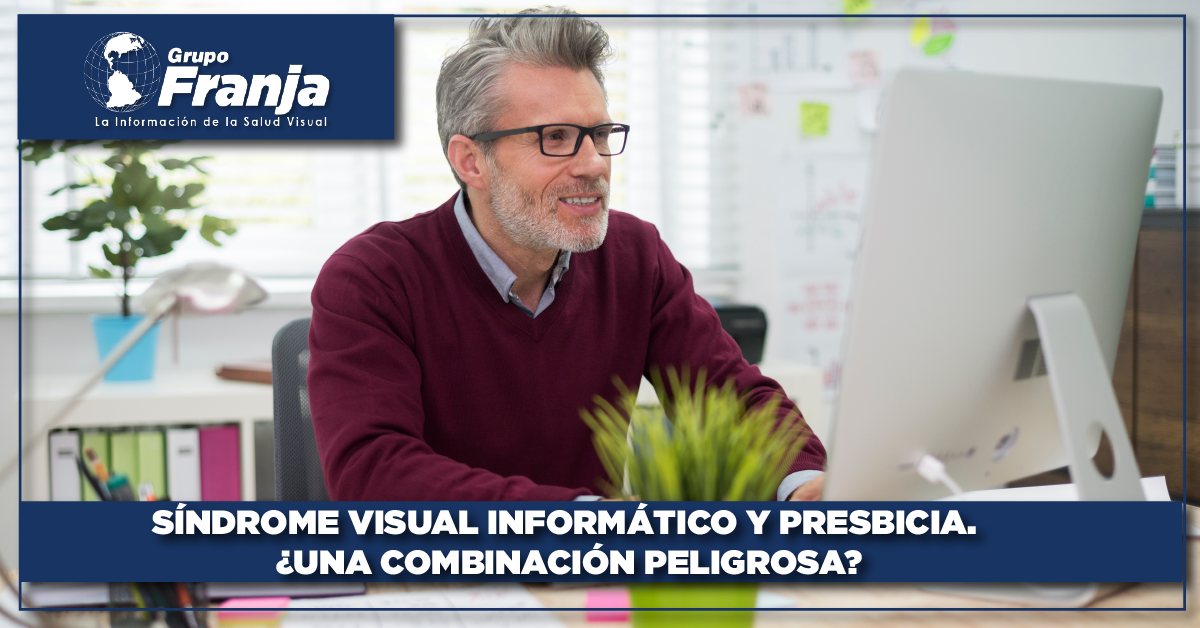 Síndrome visual informático y presbicia. ¿una combinación peligrosa?