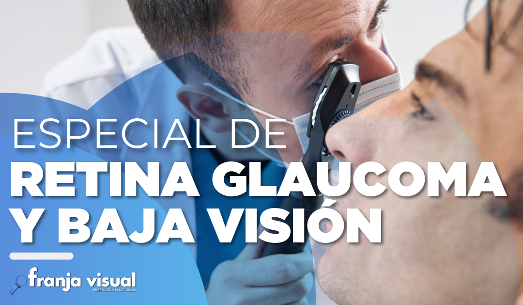 Especial Retina, Glaucoma y Baja Visión