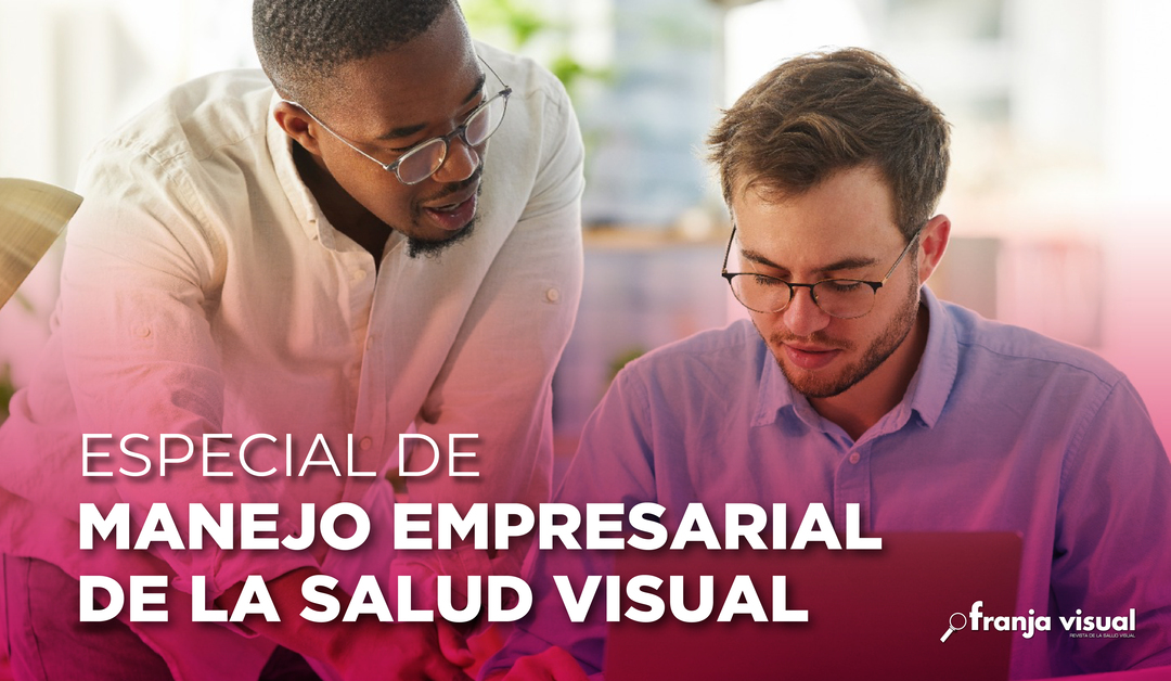 Especial Manejo Empresarial de la Salud Visual