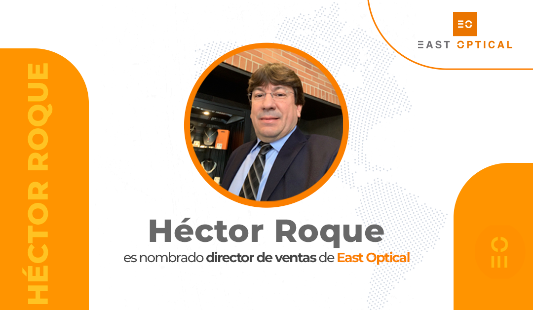 Héctor Roque es nombrado director de ventas de East Optical