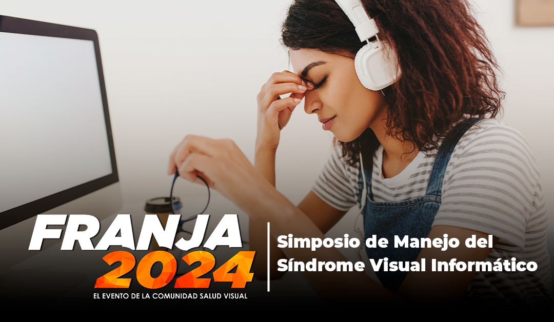 Franja 2024: Simposio “Manejo del Síndrome Visual Informático”