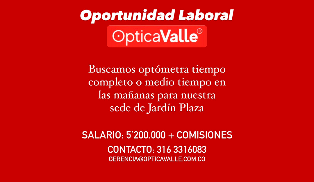 ¡Oportunidad laboral en Optica Valle!