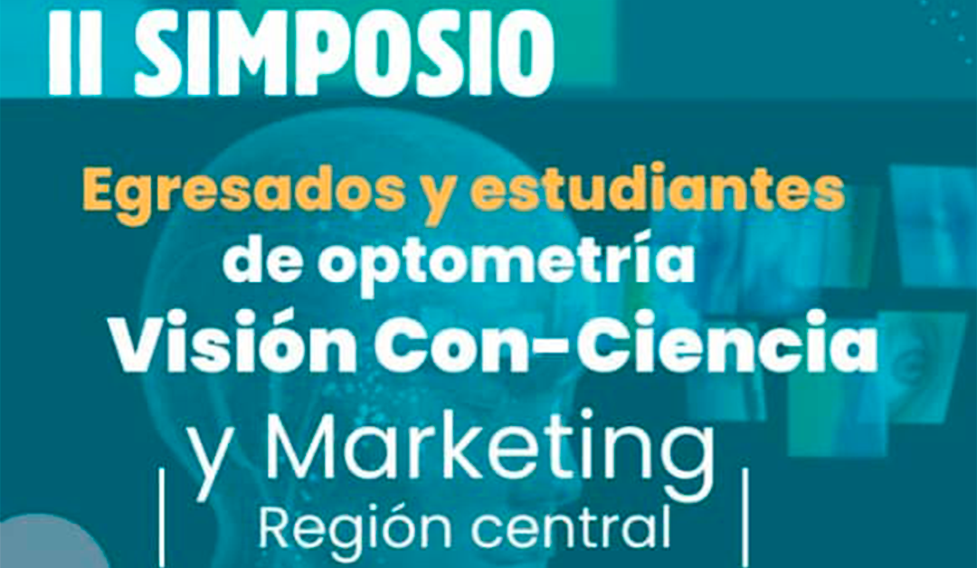 II Simposio de egresados y estudiantes de Optometría Visión Con-Ciencia y Marketing