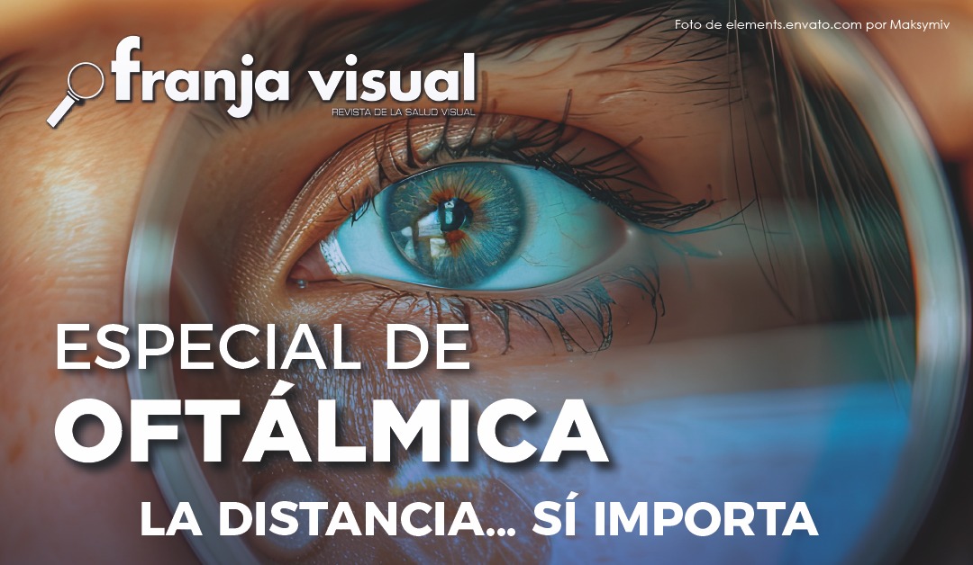 Especial Oftálmica: La distancia… sí importa.