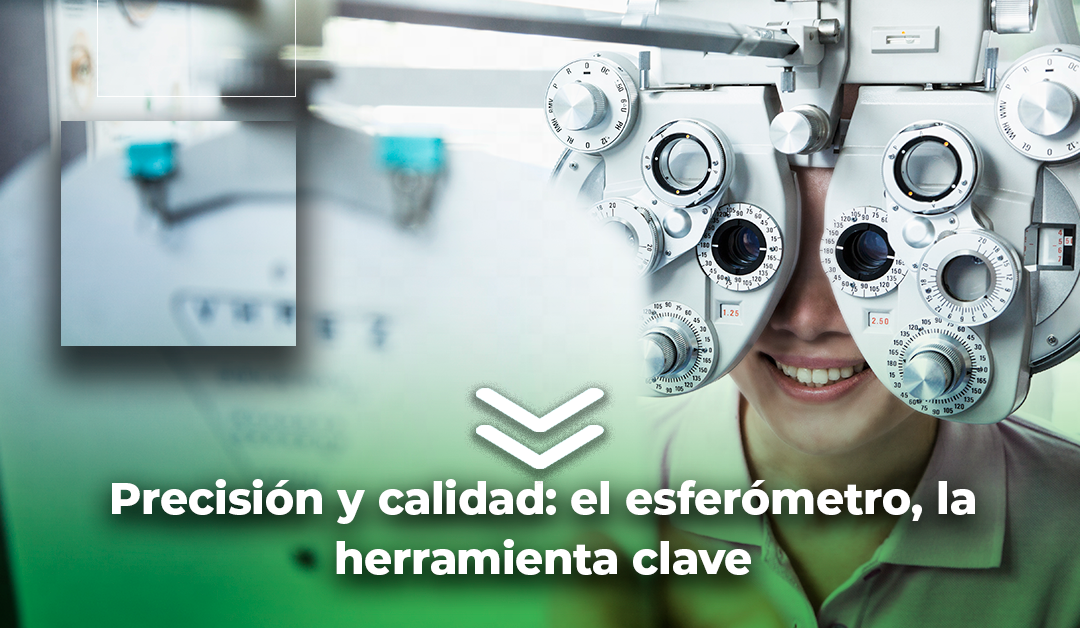 Boletín semanal: Precisión y calidad: el esferómetro, la herramienta clave