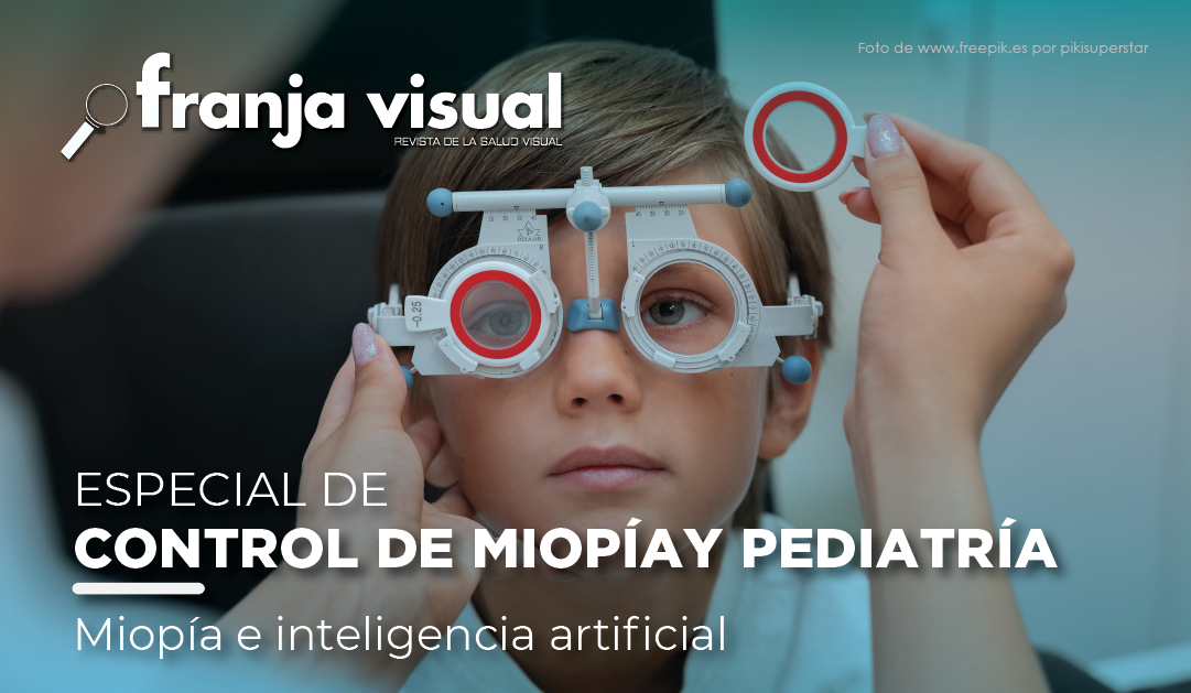 Disfruta el Especial de Control de Miopía y Pediatría: Miopía e inteligencia Artificial.